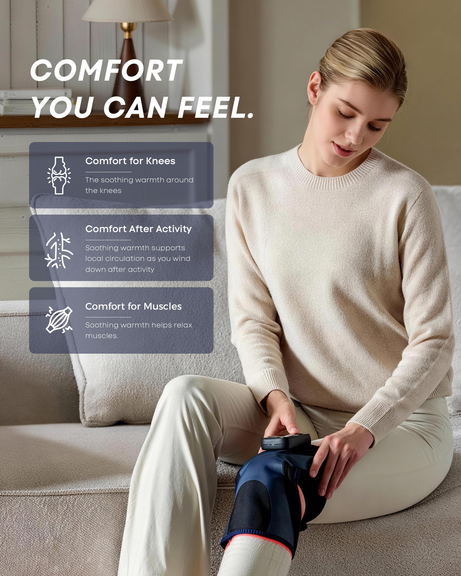Soothing warmth for comfortable, relaxed knees and muscles